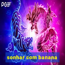 sonhar com banana